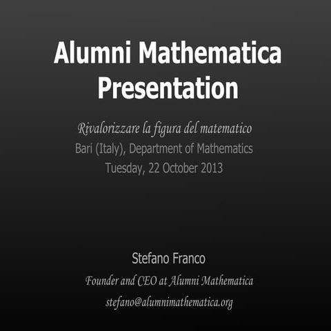 22 October 2013 - Alumni Mahematica Presentation "Rivalorizzare la figura del...