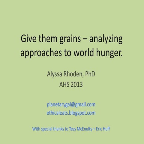 AHS13 Alyssa Rhoden  —  Give Them Grains? Analyzing Approaches to World Hunger 