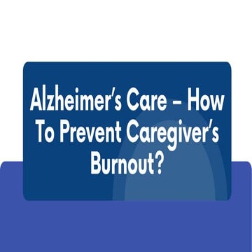 Alzheimer's care   how to prevent caregiver's burnout