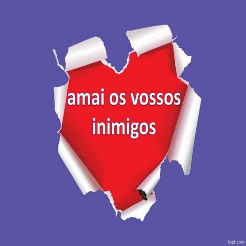 AMAI OS VOSSOS INIMIGOS