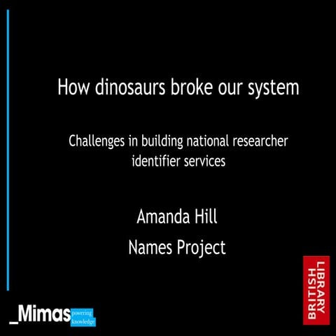 How dinosaurs broke our system: challenges in building national researcher id...