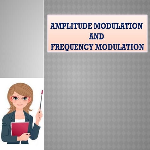 AM and FM modulation.pptx - this presentation shows the fundamentals and prin...