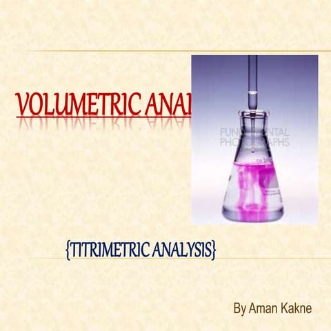 Volumetric Analysis ( Titrimetric analysis) or Titration