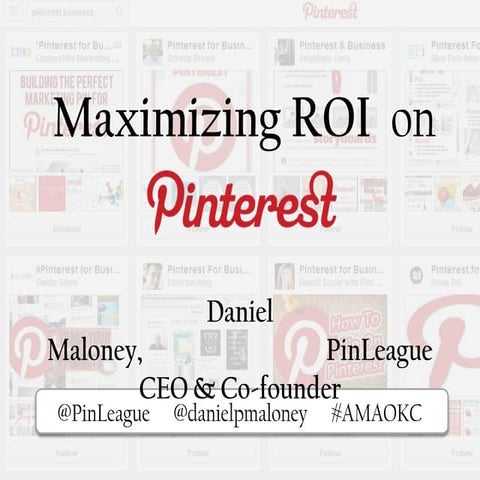Maximizing ROI on Pinterest - #AMAOKC - August 2013 - by PinLeague