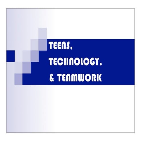 Teens, Technology, and Teamwork