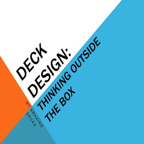 Deck Design: Thinking Outside the Box by Amazing Decks | PPTX