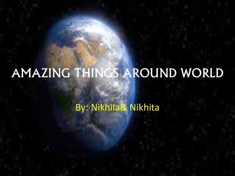 Amazing things around world