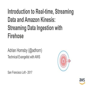 Introduction to Real-time, Streaming Data and Amazon Kinesis. Streaming Data ...