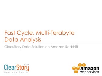 Fast Cycle, Multi-Terabyte Data Analysis with Amazon Redshift and ClearStory ...
