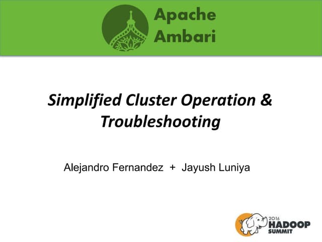Apache Ambari: Simplified Hadoop Cluster Operation & Troubleshooting