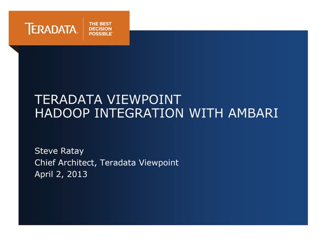 Ambari Meetup: 2nd April 2013: Teradata Viewpoint Hadoop Integration with Ambari