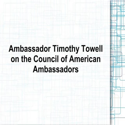 Ambassador Timothy Towell on the Council of American Ambassadors
