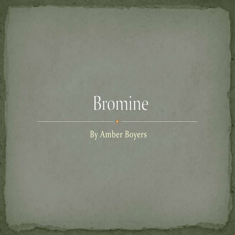 Bromine (Amber Boyers)
