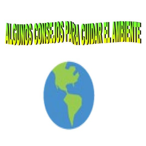 Consejos para cuidar el medio ambiente desde la casa.. | PPTX