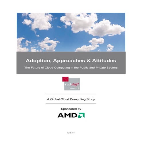 AMD 2011 Global Cloud Computing  Adoption, Attitudes and Approaches Study
