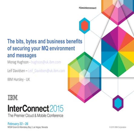 The bits bytes and business benefits of securing your mq environment and mess...