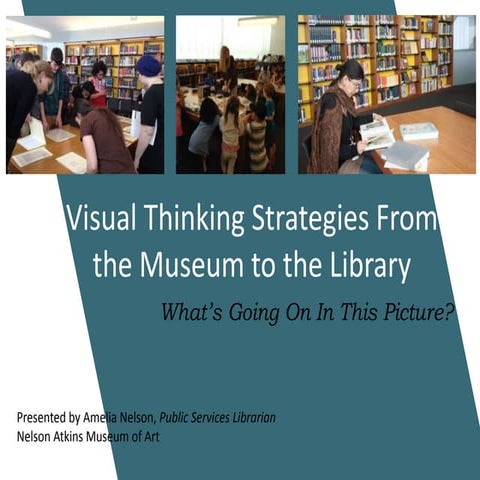 Visual Thinking Strategies From the Museum to the Library: What's Going On In...