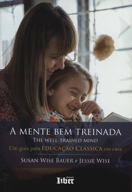 A Mente Bem Treinada - Um Guia Para Educacao Classica Em Casa (Em ...