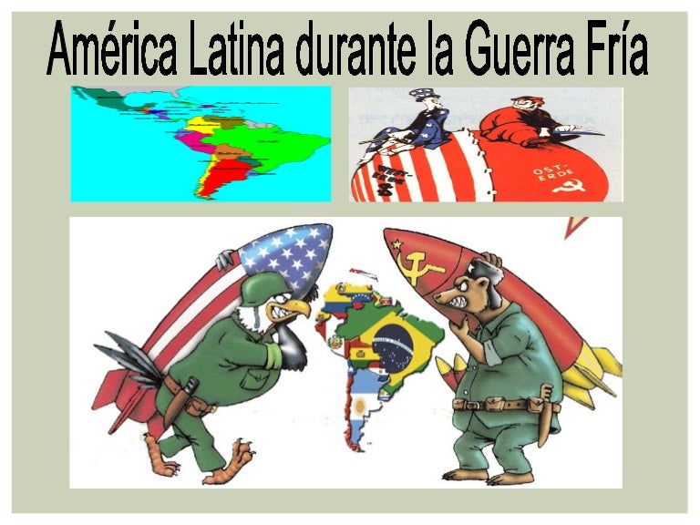 AMERICA LATINA DURANTE LA GUERRA FRIA