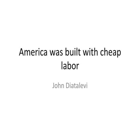 America Was Built With Cheap Labor
