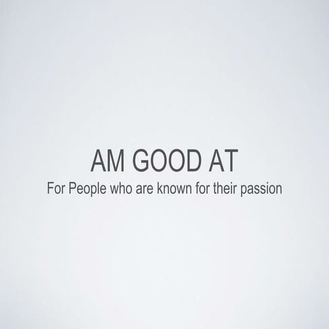  am good at