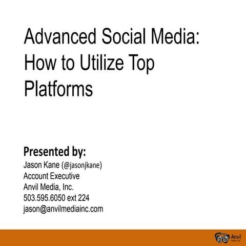 Anvil Webinar April 2012 - Advanced Social Media: How to Utilize Top Platforms