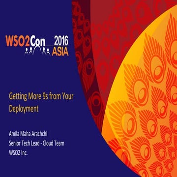 WSO2Con ASIA 2016: Getting More 9s from Your Deployment