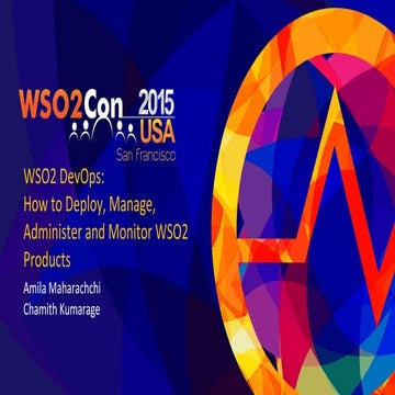 WSO2Con USA 2015: WSO2 DevOps: How to Deploy, Manage, Administer and Monitor ...