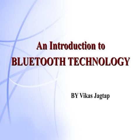An Introduction to BLUETOOTH TECHNOLOGY