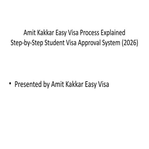 Amit Kakkar Easy Visa Process Explained in Detail | PPTX