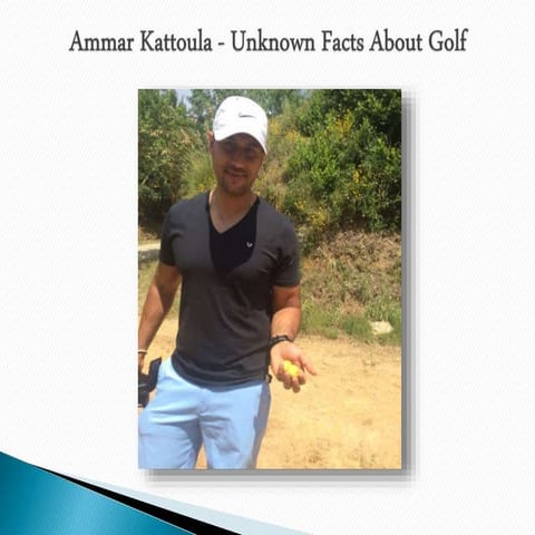 Ammar Kattoula - Unknown Facts About Golf