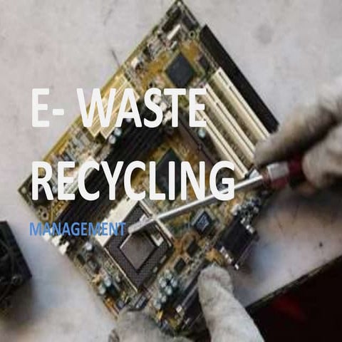 E-WASTE RECYCLING AND MANAGEMENT 