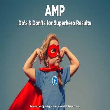 AMP Do’s & Don’ts for Superhero Results #SearchCamp