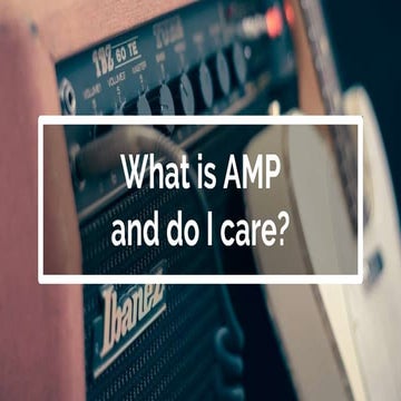 What is AMP and do I care?