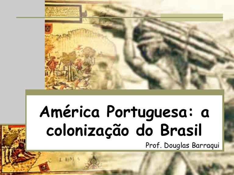 Sobre A Colonização Do Brasil Assinale Alternativa Incorreta