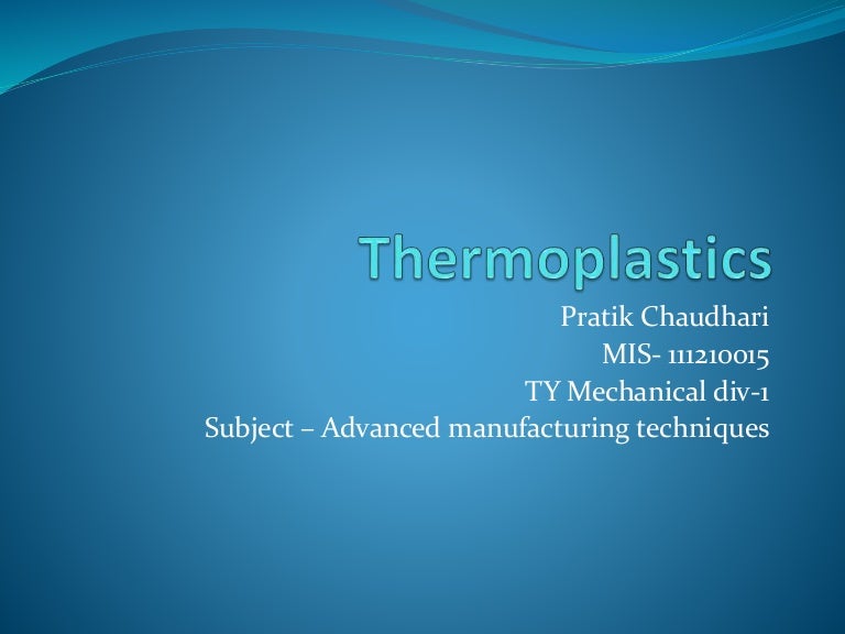 Thermoplastics Introduction,classification,Processing & applications