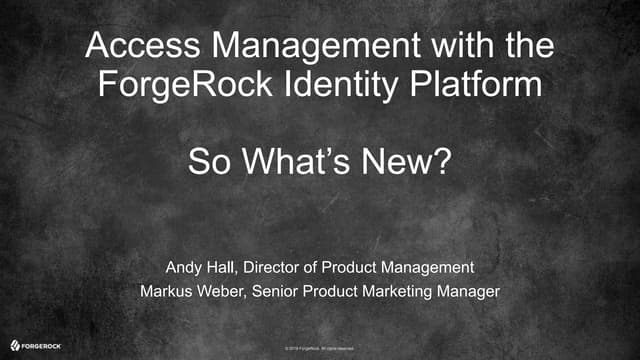Webinar: Access Management with the ForgeRock Identity Platform - So What’s N...