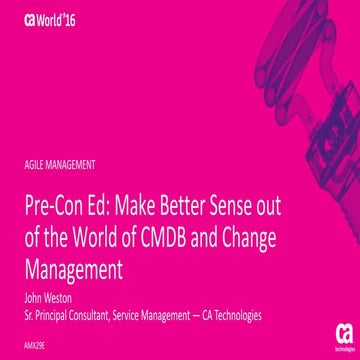 Pre-Con Ed: Make Better Sense out of the World of CMDB and Change Management