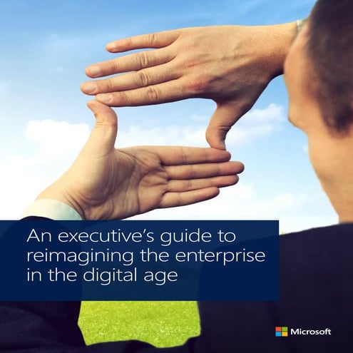 An Executive's Guide to Reimagining the Enterprise in the Digital Age