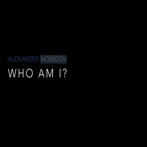 Alexander Novicov Who Am I?