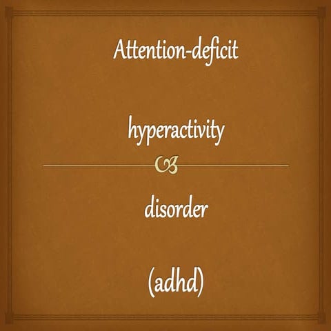 Attention Deficit Hyperactivity Disorder (ADHD)