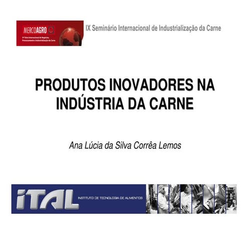 Produtos inovadores na Indústria da Carne - Ana Lúcia da Silva Corrêa Lemos -...