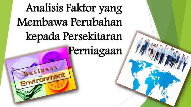 Analisis Faktor Yang Membawa Perubahan Kepada Persekitaran Perniagaan