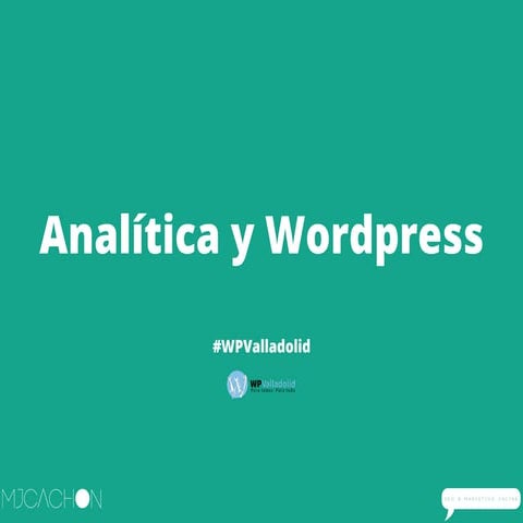 Analitica Web y Wordpress con Google Analytics - #WPValladolid