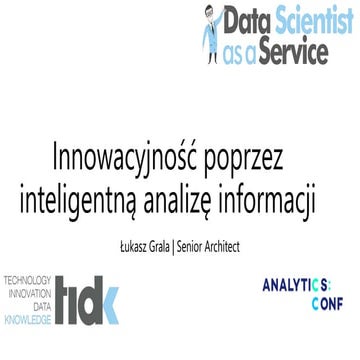 AnalyticsConf2016 - Innowacyjność poprzez inteligentną analizę informacji - C...