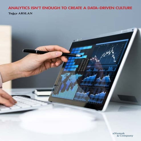Analytics Isn’t Enough To Create A Data–Driven Culture