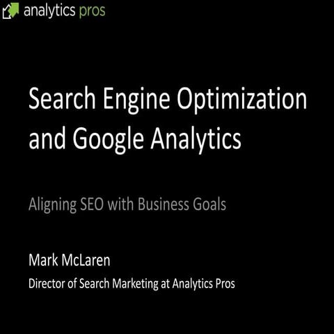Using SEO in Google Analytics | Analytics Pros Webinar by Mark McLaren