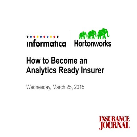 How to Become an Analytics Ready Insurer - with Informatica and Hortonworks