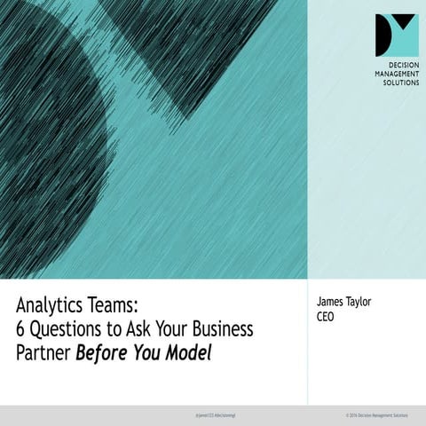 Analytics Teams: 6 Questions To Ask Your Business Partner Before You Model