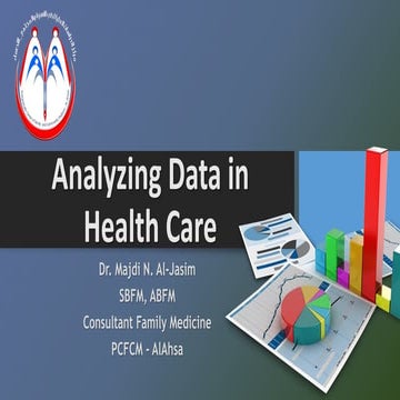 Analyzing data in health care Dr.Majdi